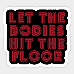 Let the bodies hit the floor Sticker